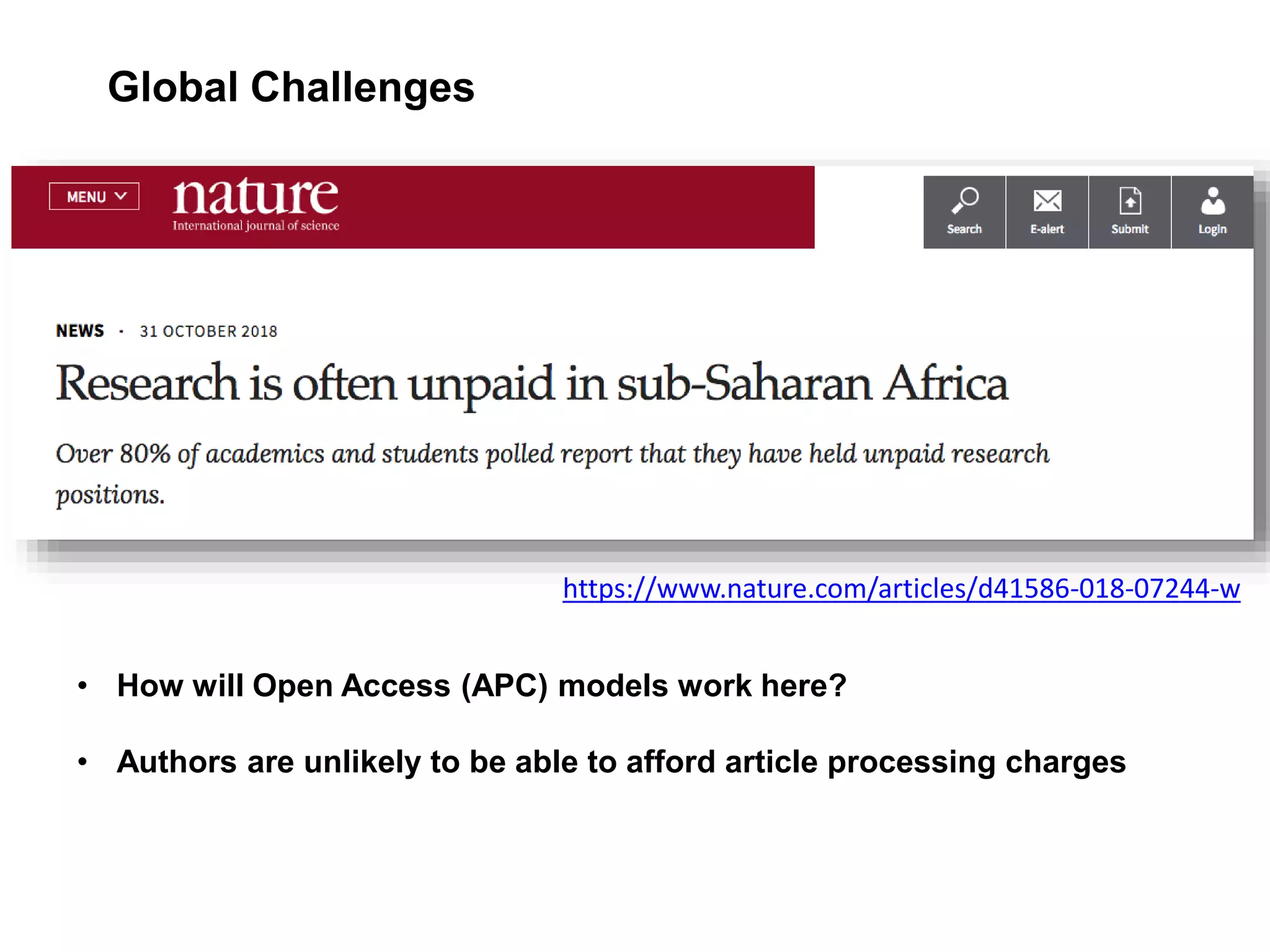 Global Challenges
https://www.nature.com/articles/d41586-018-07244-w
• How will Open Access (APC) models work here?
• Authors are unlikely to be able to afford article processing charges
 
