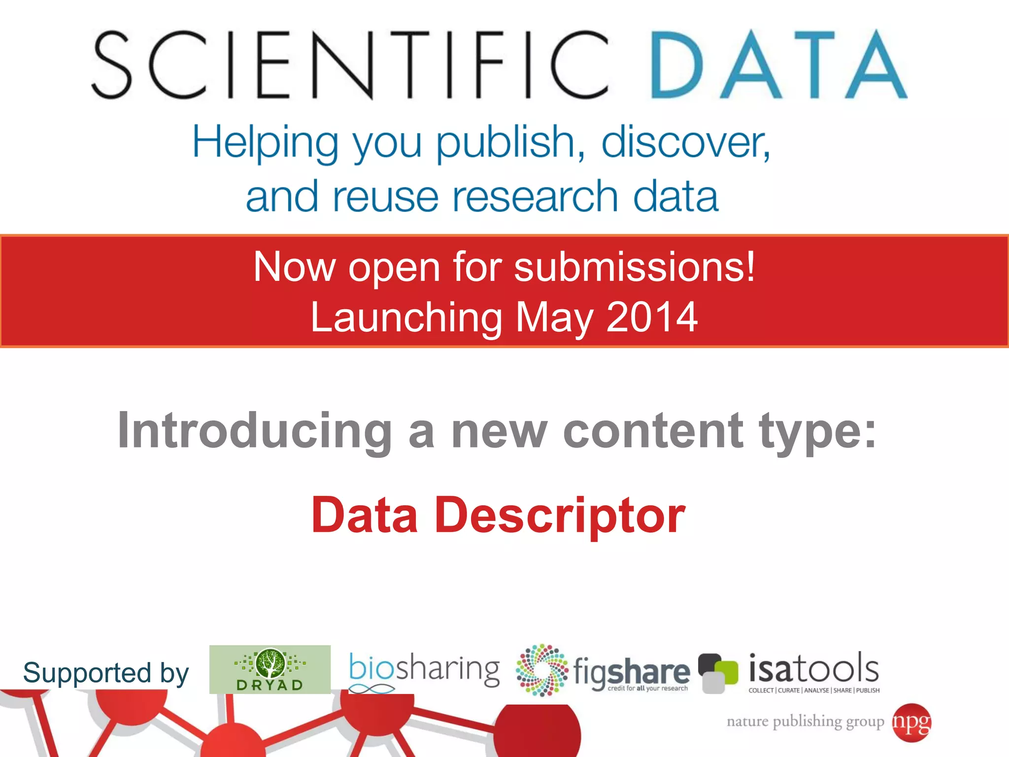 Now open for submissions!
Launching May 2014

Introducing a new content type:
Data Descriptor
Supported by

 