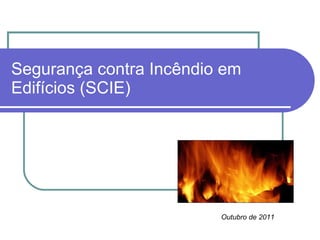 Segurança contra Incêndio em Edifícios (SCIE) Outubro de 2011 