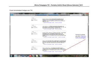 Oficina Pedagógica TIC – Periódico SciELO Brasil (Silvana Salomão) 2011


Foram encontrados 8 artigos com TIC:




                                                                                                   Exemplo escolhido
                                                                                                   para abrir: clicar em
                                                                                                   texto em português
 