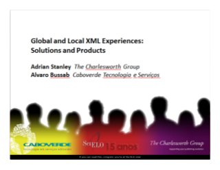 Global and Local XML Experiences, Solutions and Products

 