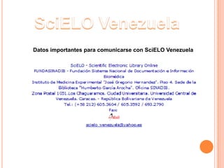 Datos importantes para comunicarse con SciELO Venezuela
 