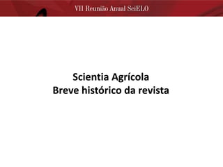 Scientia Agrícola
Breve histórico da revista
 