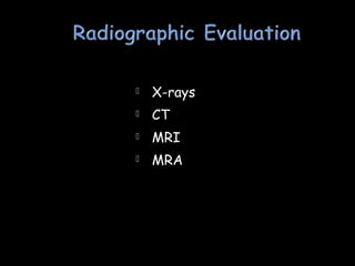  X-rays
 CT
 MRI
 MRA
 