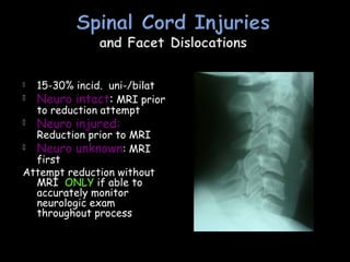  15-30% incid. uni-/bilat
 Neuro intact: MRI prior
to reduction attempt
 Neuro injured:
Reduction prior to MRI
 Neuro unknown: MRI
first
Attempt reduction without
MRI ONLY if able to
accurately monitor
neurologic exam
throughout process
 