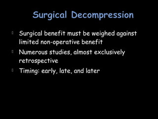  Surgical benefit must be weighed against
limited non-operative benefit
 Numerous studies, almost exclusively
retrospective
 Timing: early, late, and later
 