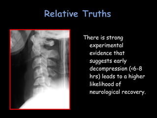 There is strong
experimental
evidence that
suggests early
decompression (<6-8
hrs) leads to a higher
likelihood of
neurological recovery.
 