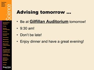Be at  Gilfillan Auditorium  tomorrow! 9:30 am! Don’t be late! Enjoy dinner and have a great evening! Advising tomorrow … 