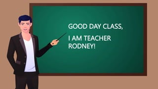 GOOD DAY CLASS,
I AM TEACHER
RODNEY!
 