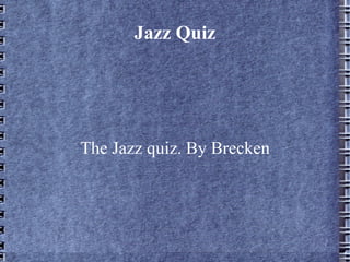 Jazz Quiz The Jazz quiz. By Brecken 