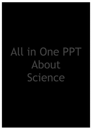 All in One PPT
     About
    Science
 