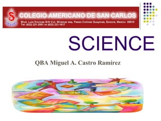 SCIENCE
QBA Miguel A. Castro Ramírez
 
