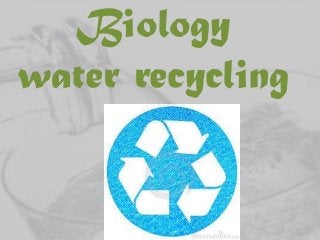 Biology
water recycling

 