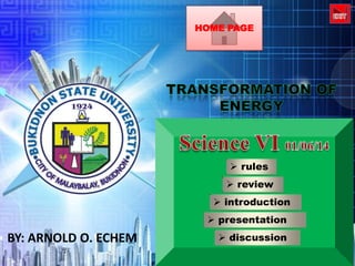 HOME PAGE

 rules
 review
 introduction
 presentation

BY: ARNOLD O. ECHEM

 discussion

 