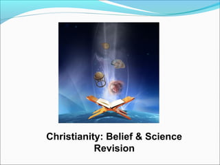 Christianity: Belief & Science
Revision
 