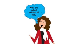 WBC are
called
‘soldier’ of
body
 