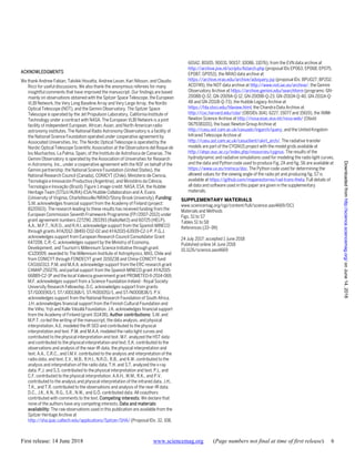 First release: 14 June 2018 www.sciencemag.org (Page numbers not final at time of first release) 6
ACKNOWLEDGMENTS
We thank Andrew Fabian, Talvikki Hovatta, Andrew Levan, Kari Nilsson, and Claudio
Ricci for useful discussions. We also thank the anonymous referees for many
insightful comments that have improved the manuscript. Our findings are based
mainly on observations obtained with the Spitzer Space Telescope, the European
VLBI Network, the Very Long Baseline Array and Very Large Array, the Nordic
Optical Telescope (NOT), and the Gemini Observatory. The Spitzer Space
Telescope is operated by the Jet Propulsion Laboratory, California Institute of
Technology under a contract with NASA. The European VLBI Network is a joint
facility of independent European, African, Asian, and North American radio
astronomy institutes. The National Radio Astronomy Observatory is a facility of
the National Science Foundation operated under cooperative agreement by
Associated Universities, Inc. The Nordic Optical Telescope is operated by the
Nordic Optical Telescope Scientific Association at the Observatorio del Roque de
los Muchachos, La Palma, Spain, of the Instituto de Astrofisica de Canarias. The
Gemini Observatory is operated by the Association of Universities for Research
in Astronomy, Inc., under a cooperative agreement with the NSF on behalf of the
Gemini partnership: the National Science Foundation (United States), the
National Research Council (Canada), CONICYT (Chile), Ministerio de Ciencia,
Tecnología e Innovación Productiva (Argentina), and Ministério da Ciência,
Tecnologia e Inovação (Brazil). Figure 1 image credit: NASA, ESA, the Hubble
Heritage Team (STScI/AURA)-ESA/Hubble Collaboration and A. Evans
(University of Virginia, Charlottesville/NRAO/Stony Brook University). Funding:
S.M. acknowledges financial support from the Academy of Finland (project:
8120503). The research leading to these results has received funding from the
European Commission Seventh Framework Programme (FP/2007-2013) under
grant agreement numbers 227290, 283393 (RadioNet3) and 60725 (HELP).
A.A., M.P.T., N.R.O., and R.H.I. acknowledge support from the Spanish MINECO
through grants AYA2012-38491-C02-02 and AYA2015-63939-C2-1-P. P.G.J.
acknowledges support from European Research Council Consolidator Grant
647208. C.R.-C. acknowledges support by the Ministry of Economy,
Development, and Tourism's Millennium Science Initiative through grant
IC120009, awarded to The Millennium Institute of Astrophysics, MAS, Chile and
from CONICYT through FONDECYT grant 3150238 and China-CONICYT fund
CAS160313. P.M. and M.A.A. acknowledge support from the ERC research grant
CAMAP-250276, and partial support from the Spanish MINECO grant AYA2015-
66889-C2-1P and the local Valencia government grant PROMETEO-II-2014-069.
M.F. acknowledges support from a Science Foundation Ireland - Royal Society
University Research Fellowship. D.C. acknowledges support from grants
ST/G001901/1, ST/J001368/1, ST/K001051/1, and ST/N000838/1. P.V.
acknowledges support from the National Research Foundation of South Africa.
J.H. acknowledges financial support from the Finnish Cultural Foundation and
the Vilho, Yrjö and Kalle Väisälä Foundation. J.K. acknowledges financial support
from the Academy of Finland (grant 311438). Author contributions: S.M. and
M.P.T. co-led the writing of the manuscript, the data analysis, and physical
interpretation. A.E. modeled the IR SED and contributed to the physical
interpretation and text. P.M. and M.A.A. modeled the radio light curves and
contributed to the physical interpretation and text. M.F. analyzed the HST data
and contributed to the physical interpretation and text. E.K. contributed to the
observations and analysis of the near-IR data, the physical interpretation and
text. A.A., C.R.C., and I.M.V. contributed to the analysis and interpretation of the
radio data, and text. E.V., M.B., R.H.I., N.R.O., R.B., and K.W. contributed to the
analysis and interpretation of the radio data. T.H. and S.T. analyzed the x-ray
data. P.J. and S.S. contributed to the physical interpretation and text. P.L. and
C.F. contributed to the physical interpretation. A.A.H., W.M., R.K., and P.V.
contributed to the analysis and physical interpretation of the infrared data. J.H.,
T.K., and T.R. contributed to the observations and analysis of the near-IR data.
D.C., J.K., K.N., R.G., S.R., N.W., and G.Ö. contributed data. All coauthors
contributed with comments to the text. Competing interests: We declare that
none of the authors have any competing interests. Data and materials
availability: The raw observations used in this publication are available from the
Spitzer Heritage Archive at
http://sha.ipac.caltech.edu/applications/Spitzer/SHA/ (Proposal IDs: 32, 108,
60142, 80105, 90031, 90157, 10086, 11076), from the EVN data archive at
http://archive.jive.nl/scripts/listarch.php (proposal IDs EP063, EP068, EP075,
EP087, GP053), the NRAO data archive at
https://archive.nrao.edu/archive/advquery.jsp (proposal IDs: BPU027, BP202,
AC0749), the NOT data archive at http://www.not.iac.es/archive/, the Gemini
Observatory Archive at https://archive.gemini.edu/searchform (programs: GN-
2008B-Q-32, GN-2009A-Q-12, GN-2009B-Q-23, GN-2010A-Q-40, GN-2011A-Q-
48 and GN-2011B-Q-73), the Hubble Legacy Archive at
https://hla.stsci.edu/hlaview.html, the Chandra Data Archive at
http://cxc.harvard.edu/cda/ (OBSIDs 1641, 6227, 15077 and 15619), the XMM-
Newton Science Archive at http://nxsa.esac.esa.int/nxsa-web/ (ObsId
0679381101), the Isaac Newton Group Archive at
http://casu.ast.cam.ac.uk/casuadc/ingarch/query, and the United Kingdom
Infrared Telescope Archive at
http://casu.ast.cam.ac.uk/casuclient/ukirt_arch/, The radiative transfer
models are part of the CYGNUS project with the model grids available at
http://ahpc.euc.ac.cy/index.php/resources/cygnus. The results of the
hydrodynamic and radiative simulations used for modeling the radio light curves,
and the data and Python code used to produce Fig. 2A and fig. S6 are available at
https://www.uv.es/mimica/doc. The Python code used for determining the
allowed values for the viewing angle of the radio jet and producing fig. S7 is
available at https://github.com/mapereztorres/rad-trans-theta. Full details of
all data and software used in this paper are given in the supplementary
materials.
SUPPLEMENTARY MATERIALS
www.sciencemag.org/cgi/content/full/science.aao4669/DC1
Materials and Methods
Figs. S1 to S7
Tables S1 to S8
References (33–99)
24 July 2017; accepted 1 June 2018
Published online 14 June 2018
10.1126/science.aao4669
onJune14,2018http://science.sciencemag.org/Downloadedfrom
 