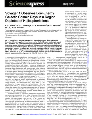 Reports
/ http://www.sciencemag.org/content/early/recent / 27 June 2013 / Page 1/ 10.1126/science.1236408
A key objective of the Voyager Cosmic Ray Subsystem (1) is the deter-
mination of the intensity of galactic cosmic ray (GCR) nuclei and elec-
trons in the interstellar medium outside of the heliosphere. On 25 August
2012, Voyager 1 (V1) entered a region where the heliospheric ions were
depleted and replaced by low energy GCR nuclei and electrons. This
would have been expected had Voyager 1 crossed the heliopause, the
boundary separating the solar wind plasma and magnetic field from the
interstellar plasma and magnetic field. However, there was no change in
the direction of the magnetic field even though the field intensity abrupt-
ly increased by 60%, indicating that the magnetic field lines in this re-
gion originated at the sun, not from interstellar space (2). So, V1 appears
to have entered a new region that is depleted of energetic heliospheric
ions and accessible to low energy cosmic rays (see also (3, 4)).
The first indication of a heliospheric depletion region was observed
on 28 July 2012, when the intensity of ions from inside the heliosphere
with energies 0.5 MeV ≤ E ≤ 60 MeV abruptly decreased and subse-
quently recovered 5 days later (counting rates C and D in Fig. 1). A sec-
ond decrease on 13 August lasted 8 days and was followed 4 days later
by the durable entry of V1 into the heliospheric depletion region on 25
August. The magnetic field increased simultaneously with the decreases
in energetic ions, suggesting that lower energy plasma may also have
escaped, with the resulting decrease in plasma pressure leading to a
compression of the magnetic field (2).
The intensity changes for four distinct populations of energetic parti-
cles are strongly correlated as shown in Fig. 1. Because of their small
mass, the GCR electrons have the smallest radii of gyration around the
magnetic field lines, typically 0.0006 AU for a 10 MeV electron in a
heliosheath magnetic field of 0.4 nT. Because V1 crosses that distance in
<1.5 hours, the electrons provide the sharpest indication of when V1
crossed the boundary of the region where there is enhanced access of
GCRs from outside. The edges of the regions of enhanced electron in-
tensities are closely aligned with the five boundaries of the regions of
enhanced magnetic field that occurred on DOY 210.6, 215.6, 225.7,
233.5, and 237.7 (2). The heavier ions have larger gyroradii that result in
broader intensity transitions as seen in
the counting rate of >70 MeV cosmic
ray nuclei. For example, V1 crosses the
0.025 AU gyroradius of a 100 MeV
proton in ~2.5 days. Anomalous cosmic
rays (ACRs) are also accelerated in the
outer heliosphere and at energies below
~100 MeV/nucleon their intensity
greatly exceeds that of GCRs. As seen
by the intensity of 7-60 MeV protons in
Fig. 1, the intensities of ACRs also
decrease in the depletion regions as
they escape out of the heliosphere.
Their disappearance beginning on DOY
238 reveals the intensity of GCRs of the
same energy that have flowed into the
depletion region from outside.
Voyager has four Low Energy Tel-
escopes (LETs) arranged in an orthogo-
nal array (1). As illustrated in Fig. 2,
there are significant differences in in-
tensity among the telescopes over ex-
tended periods. LET D is oriented so
that it observes protons with pitch an-
gles of 75 ± 25° to the spiral magnetic
field which is pointing outward along
the spiral direction (2), so LET D is
sensitive to ions moving outward along
the field (θ<90°) and also inward
(θ>90°). LET C observes protons with pitch angles of 135 ± 25°, so it is
sensitive to ions coming inward along the spiral field.
These ions originate at the termination shock or in the heliosheath
and diffuse mainly along the spiral magnetic field. Before 28 July, there
was sufficient scattering on the field line that the intensity of ions in LET
C was the same as in LET D. However, during the first two decreases,
the intensity of ions diffusing inward toward LET C was significantly
lower than in LET D, indicating some of the ions spiraling outward were
lost and not scattered back toward V1.
Following the boundary crossing on 25 August (DOY 238), the in-
tensity of H ions (protons) in LET C dropped much more rapidly than
the intensity of protons in LET D. The two rates converged following
2012.72 (DOY 263), indicating that low energy protons from the helio-
sphere were no longer dominating the intensity near 5 MeV at V1. In-
stead, the intensity was isotropic as expected if the remaining protons are
low energy GCRs diffusing in along the magnetic field.
Figure 2 also shows similar anisotropies for He and O. Although
longer time averages are required due to the lower intensities, there is
evidence for losses in LET C during the events prior to DOY 238 and for
extended periods following when the outward flow was observed in LET
D, while LET C was already observing a lower intensity of isotropic
galactic cosmic rays diffusing inward along the magnetic field. The
longer persistence of the heavier heliospheric ions is consistent with the
expectation that singly ionized 5 MeV/nucleon He+
and 9 MeV/nucleon
O+
with gyroradii of 0.022 and 0.12 AU, respectively, will have larger
scattering mean free paths and will be scattered into the loss cone more
slowly than 5 MeV H+
that has a gyroradius of 0.0054 AU.
The disappearance of most of the heliospheric ions after 25 August
2012, provides an opportunity to examine the energy spectra of GCRs to
lower energies than previously possible (4). Figure 2 shows that GCR H
and He dominate the 3-7.8 MeV/nucleon energy range from approxi-
mately 2012.77 (DOY 282) onward, as the intensity apparently became
isotropic at that time, consistent with the expectation for GCRs. Figure 3
shows the energy spectra for the period 2012/303-366 for H and He from
Voyager 1 Observes Low-Energy
Galactic Cosmic Rays in a Region
Depleted of Heliospheric Ions
E. C. Stone,1
* A. C. Cummings,1
F. B. McDonald,2
† B. C. Heikkila,3
N. Lal,3
W. R. Webber4
1
California Institute of Technology, Pasadena, CA 91125, USA.
2
University of Maryland, College Park, MD
20742, USA.
3
NASA/Goddard Spaceflight Center, Greenbelt, MD 20771, USA.
4
New Mexico State
University, Las Cruces, NM 88003, USA.
*Corresponding author. E-mail: ecs@srl.caltech.edu
†Deceased
On 25 August 2012, Voyager 1 was at 122 astronomical units when the steady
intensity of low-energy ions it had observed for the last 6 years suddenly dropped
for a third time and soon completely disappeared as the ions streamed away into
interstellar space. Although the magnetic field observations indicate that Voyager 1
remained inside the heliosphere, the intensity of cosmic ray nuclei from outside the
heliosphere abruptly increased. We report the spectra of galactic cosmic rays down
to ~3 × 106
electron volts per nucleon, revealing H and He energy spectra with broad
peaks from 10 × 106
to 40 × 106
electron volts per nucleon and an increasing galactic
cosmic ray electron intensity down to ~10 × 106
electron volts.
onJune28,2013www.sciencemag.orgDownloadedfrom
 