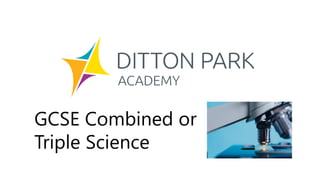 GCSE Combined or
Triple Science
 