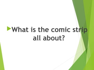 What is the comic strip
all about?
 