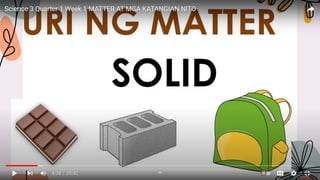 Science 3 Quarter 1 Week 1 ...Solid, Liquid and Gas