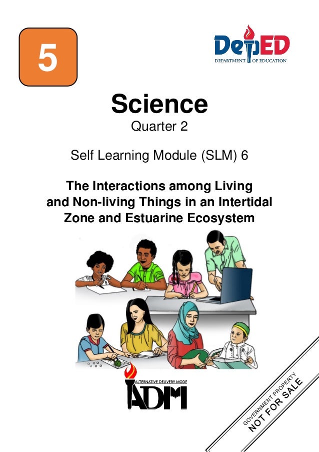 Science
Quarter 2
Self Learning Module (SLM) 6
The Interactions among Living
and Non-living Things in an Intertidal
Zone and Estuarine Ecosystem
5
 