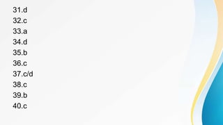 31.d
32.c
33.a
34.d
35.b
36.c
37.c/d
38.c
39.b
40.c
 