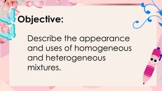 SCIENCE-6-W2-Q1. Homogeneous and Heterogeneous Mixturepptx | PPTX