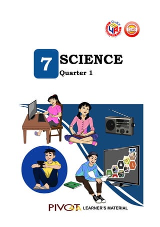7 SCIENCE
Quarter 1
LEARNER’S MATERIAL
 