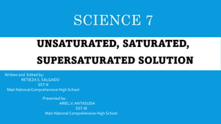SCIENCE 7
Written and Edited by:
RETIEZA S. SALGADO
SST-II
Mati National Comprehensive High School
Presented by:
ARIELV. ANTASUDA
SST-III
Mati National Comprehensive High School
 