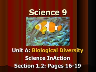 Science 9 Unit A:  Biological Diversity Science InAction Section 1.2: Pages 16-19 