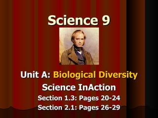 Science 9 Unit A:  Biological Diversity Science InAction Section 1.3: Pages 20-24 Section 2.1: Pages 26-29 