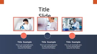 Title
Slide
Title Example
This is an example text.
In this paragraphs
resume the ideas.
Title Example
This is an example text.
In this paragraphs
resume the ideas.
Title Example
This is an example text.
In this paragraphs
resume the ideas.
 