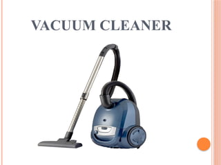 VACUUM CLEANER
 