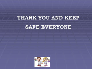 THANK YOU AND KEEP
SAFE EVERYONE
 