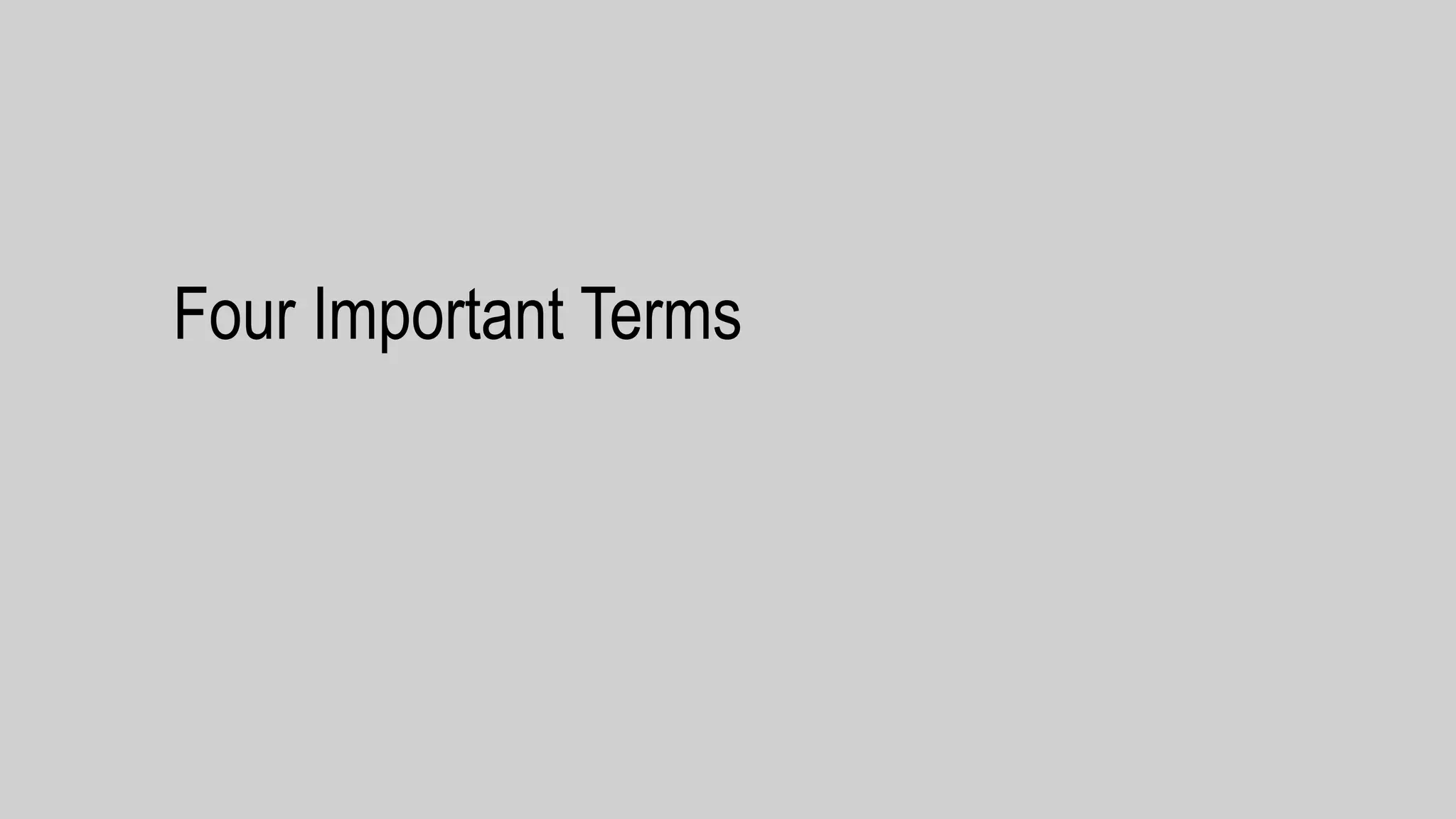 Four Important Terms
 