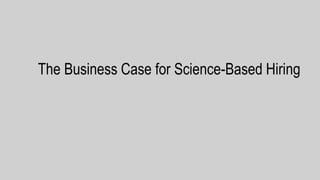 The Business Case for Science-Based Hiring
 