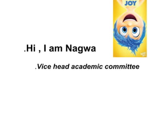 Hi , I am Nagwa.
Vice head academic committee.
 