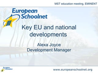 Key EU and national developments   Alexa Joyce Development Manager MST education meeting, EMINENT 