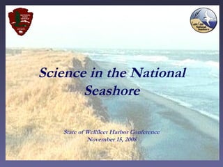 Science in the National Seashore State of Wellfleet Harbor Conference November 15, 2008 
