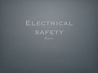 Electrical
  safety
    Bryce.
 