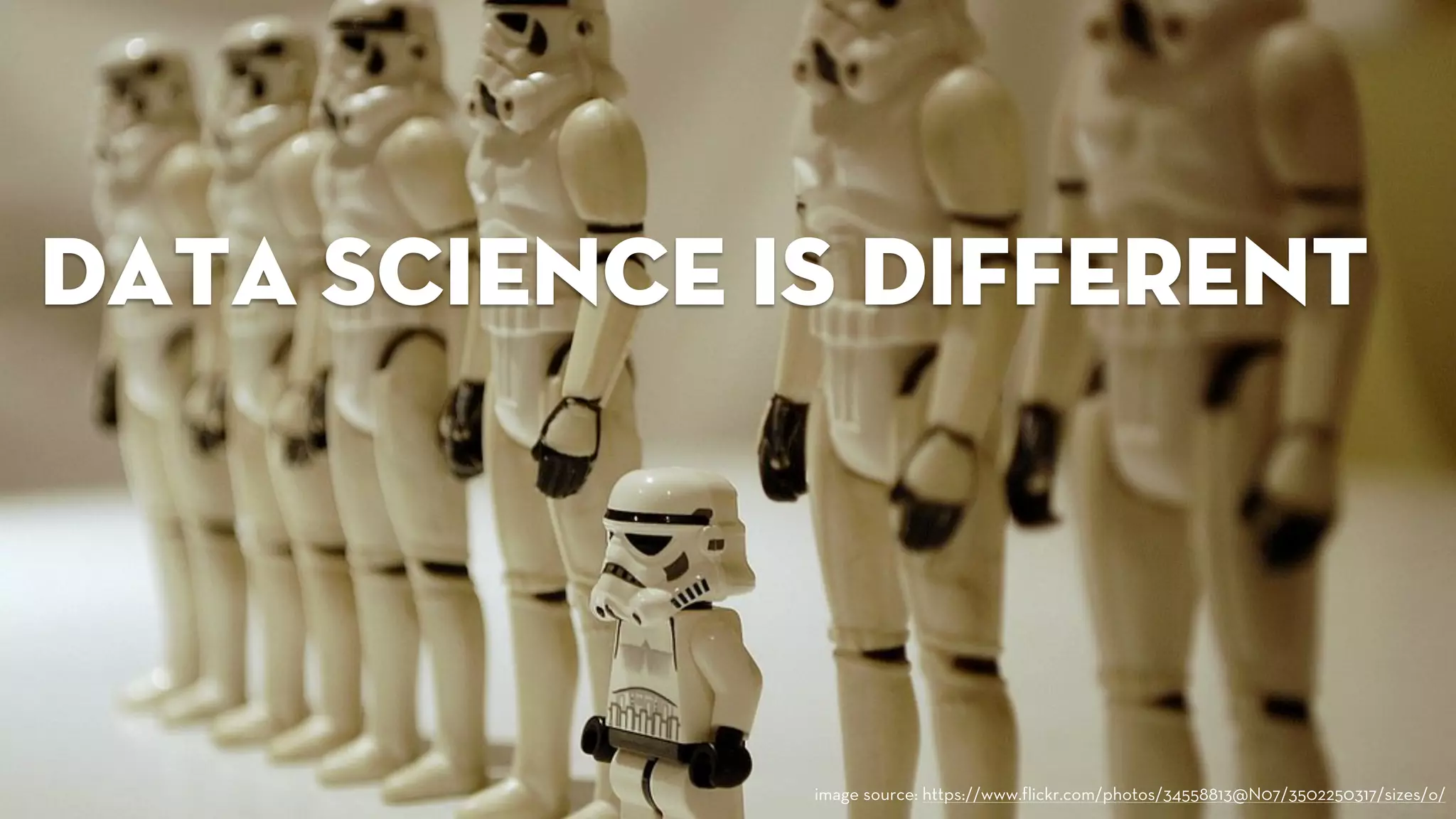 data science is different 
image source: https://www.flickr.com/photos/34558813@N07/3502250317/sizes/o/ 
 