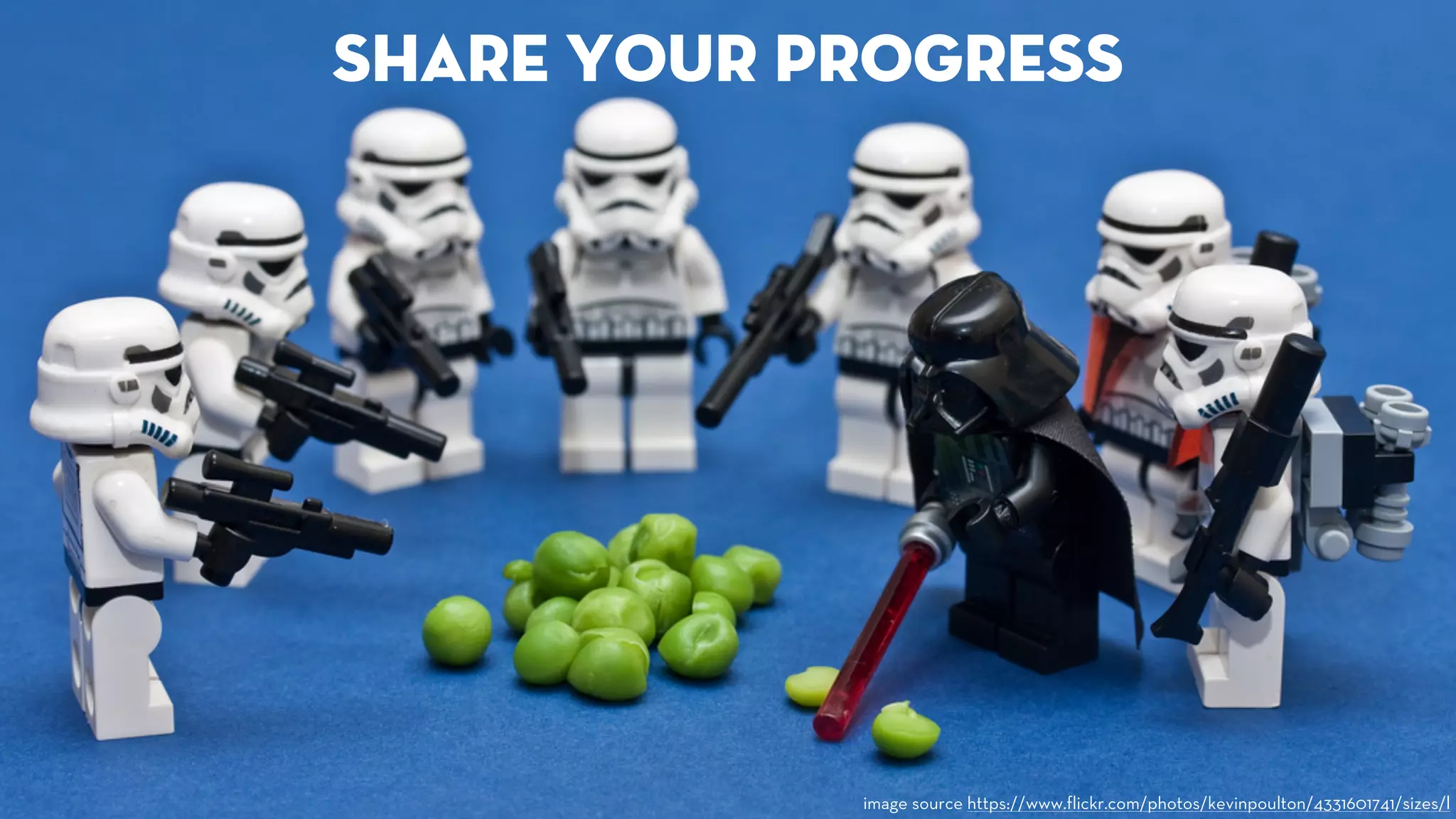 share your progress 
image source https://www.flickr.com/photos/kevinpoulton/4331601741/sizes/l 
 