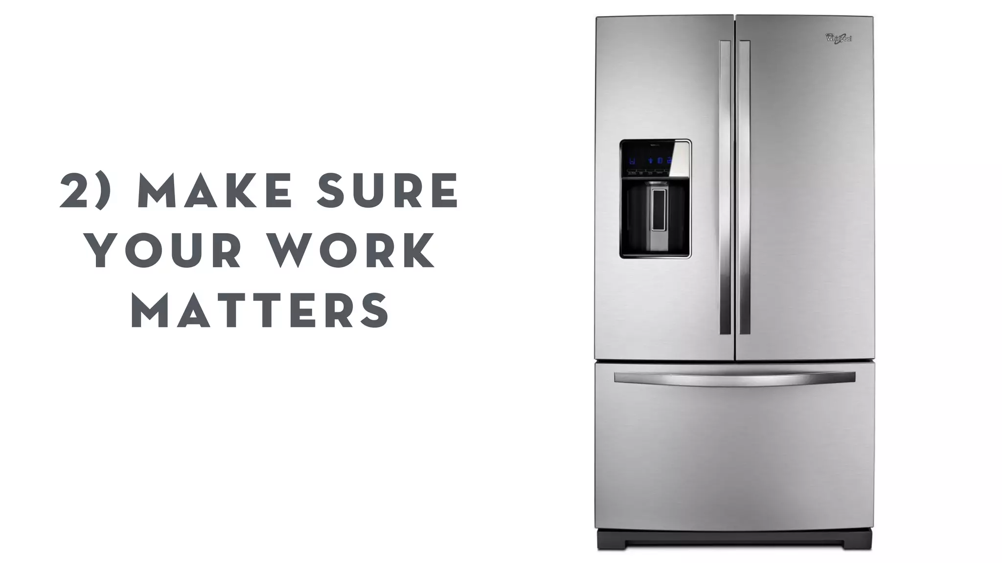 2) Make sure 
your work 
matters 
 