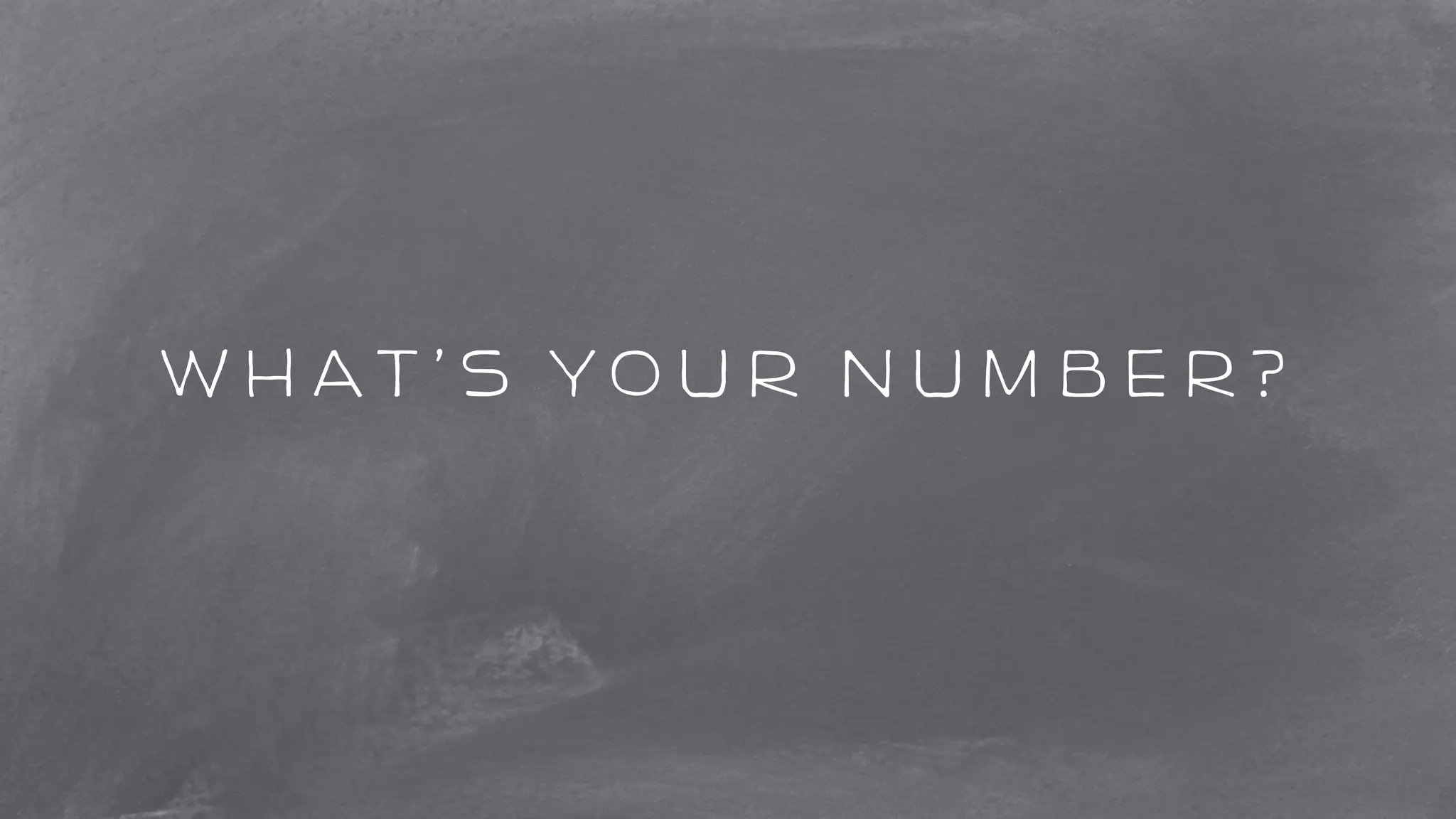 What’s your number? 
 