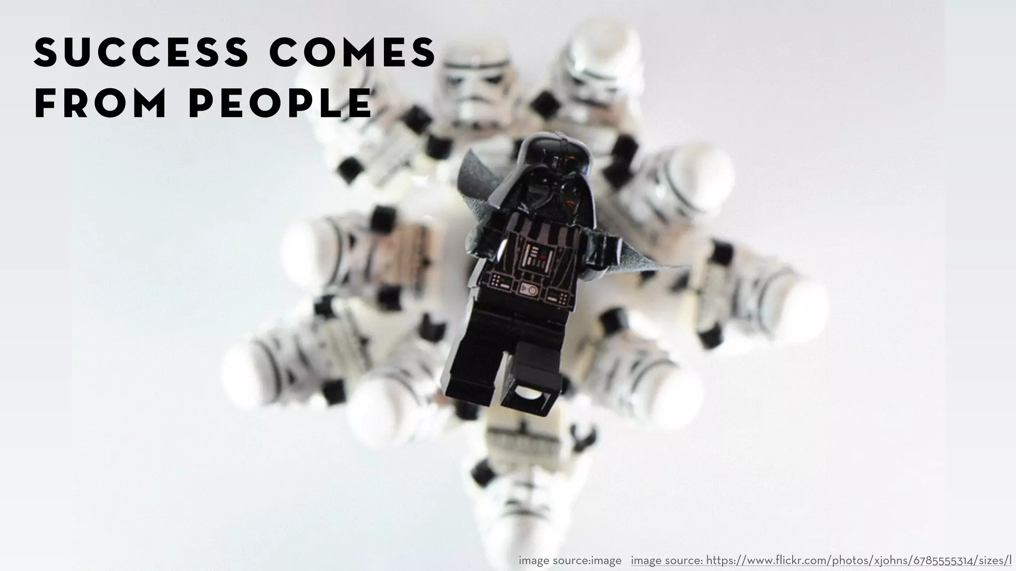 image source:image image source: https://www.flickr.com/photos/xjohns/6785555314/sizes/l 
success comes 
from people 
 