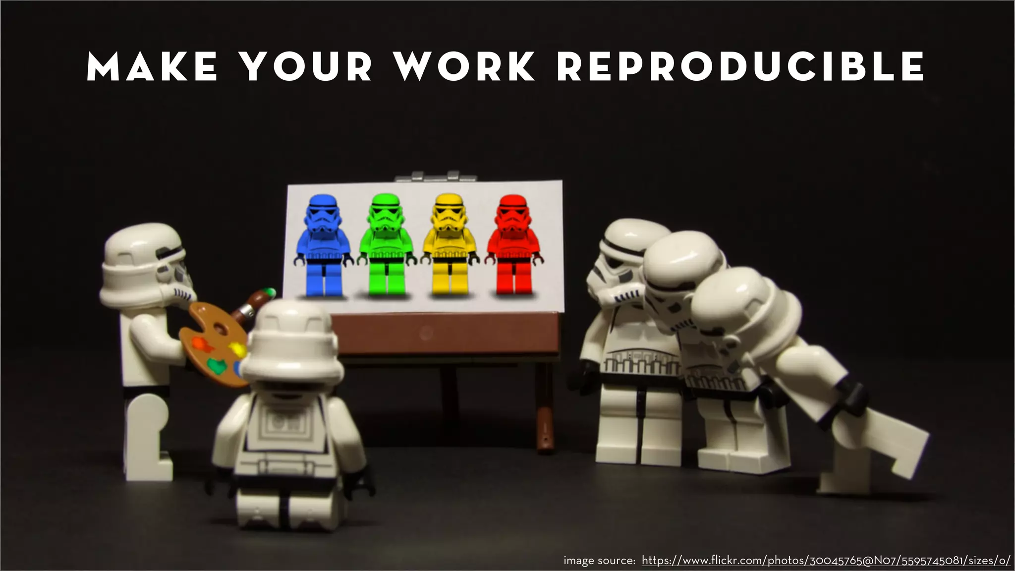 Make your work reproducible 
image source: https://www.flickr.com/photos/30045765@N07/5595745081/sizes/o/ 
 