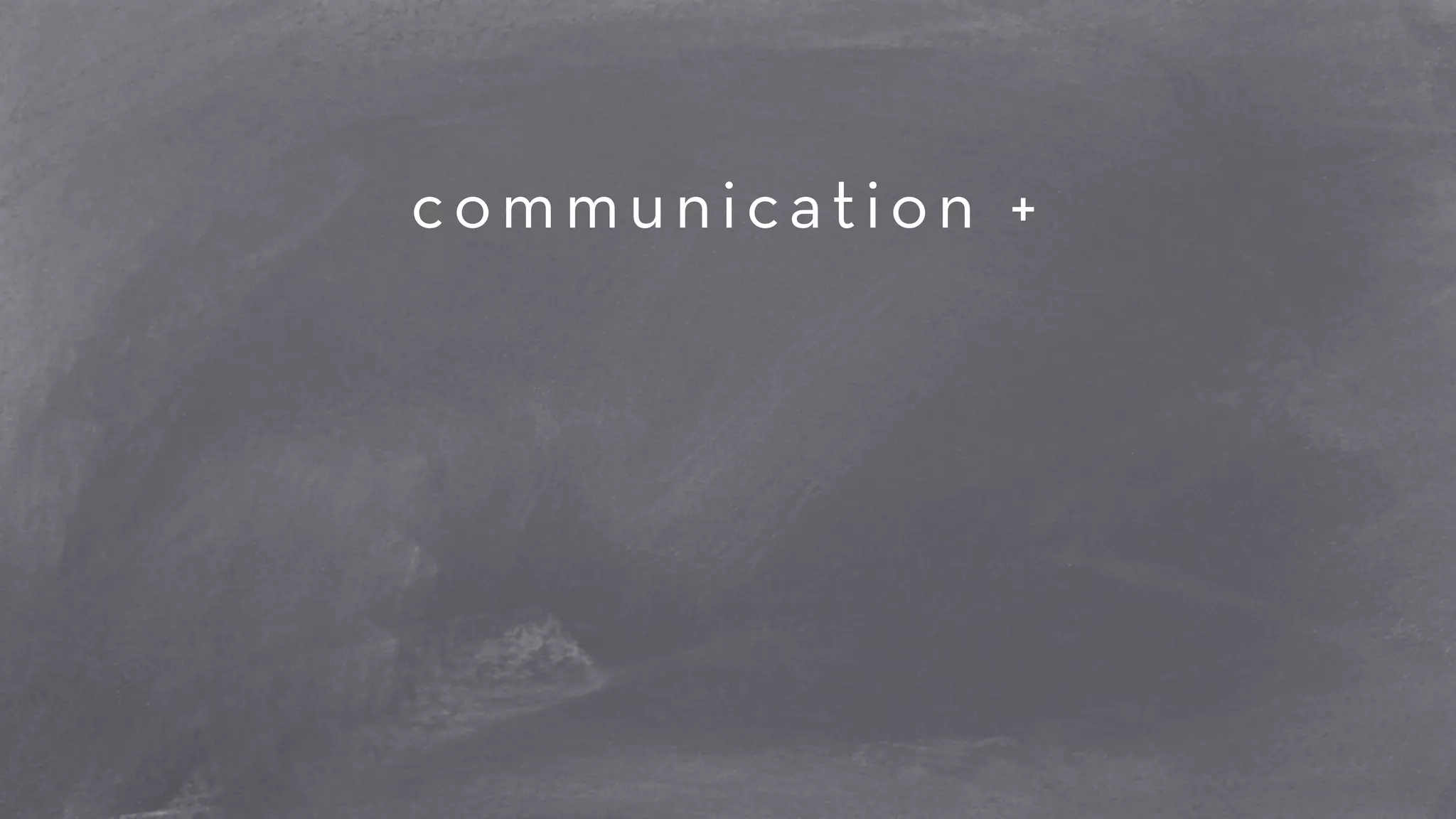 communication + 
! 
! 
! 
 