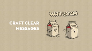 craft clear 
messages 
 