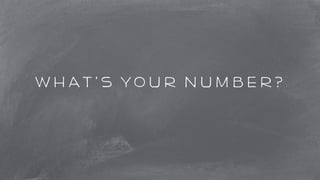 What’s your number? 
 